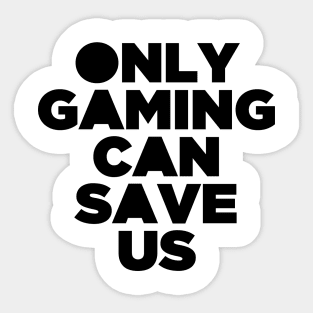 Only Gaming Can Save Us - Gamer Video Game Games Sticker